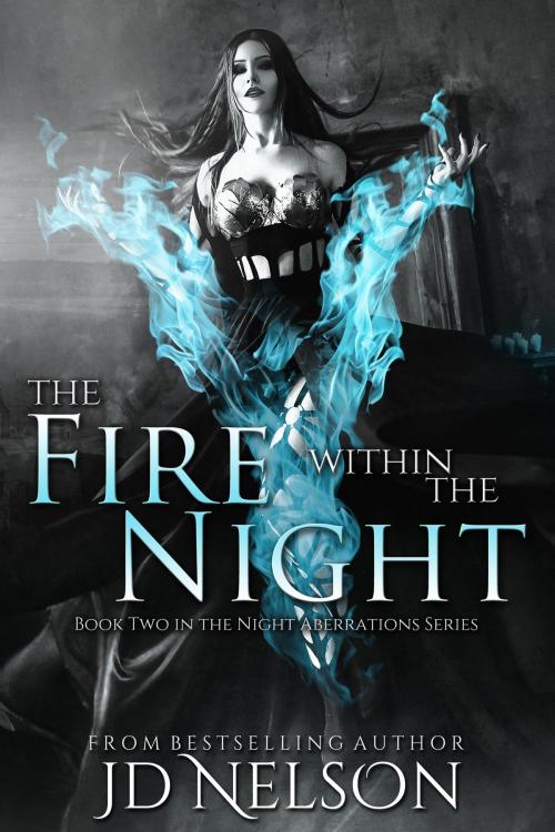Cover of the book The Fire Within The Night (Night Aberrations - Book Two) by JD Nelson, JD Nelson