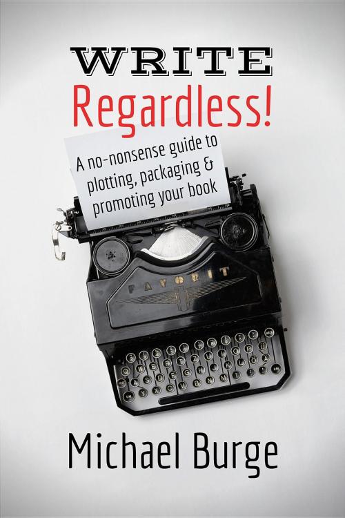 Cover of the book Write, Regardless! by Michael Burge, Michael Burge
