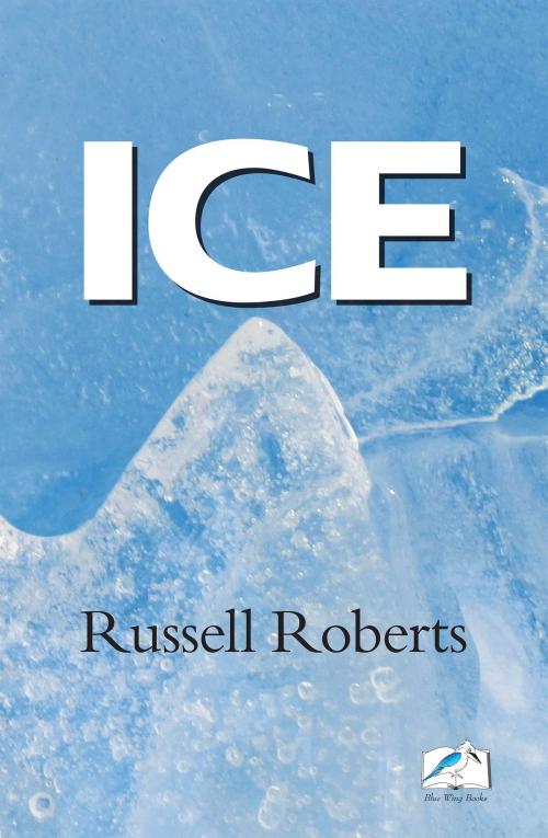 Cover of the book Ice by Russell Roberts, Blue Wing Books