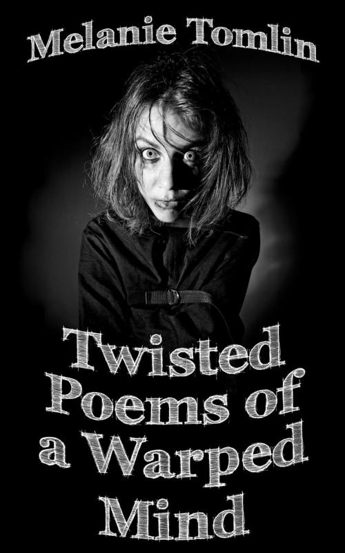 Cover of the book Twisted Poems of a Warped Mind by Melanie Tomlin, Melanie Tomlin