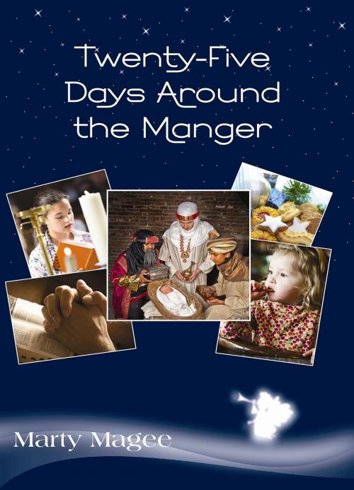 Cover of the book Twenty-Five Days Around the Manger by Marty Magee, White Tree Publishing