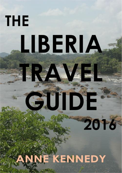 Cover of the book The Liberia Travel Guide 2016 by Anne Kennedy, Anne Kennedy