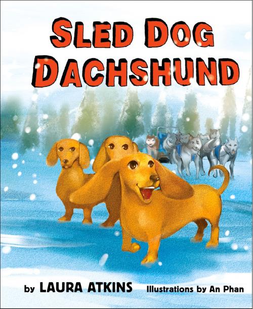 Cover of the book Sled Dog Dachshund by Laura Atkins, An Phan, Minted Prose LLC