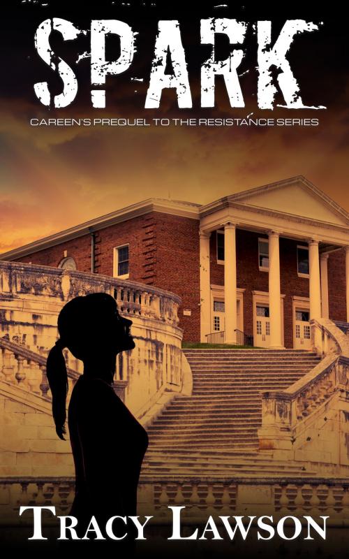 Cover of the book Spark: Careen's Prequel to the Resistance Series by Tracy Lawson, Tracy Lawson