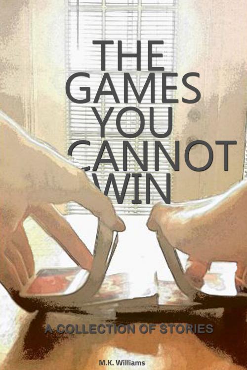 Cover of the book The Games You Cannot Win by MK Williams, MK Williams
