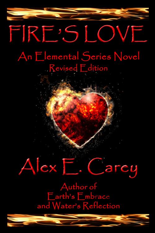 Cover of the book Fire's Love: Revised Edition by Alex E. Carey, Alex E. Carey