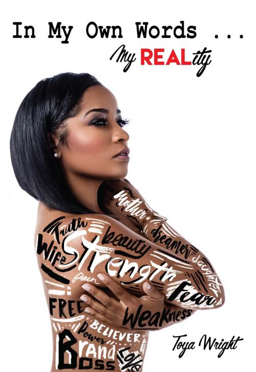 Cover of the book In My Own WORDS...MY Real Reality by Toya Wright, Toya Wright Publishing