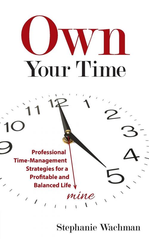 Cover of the book Own Your time by Stephanie Wachman, Life in Balance, LLC