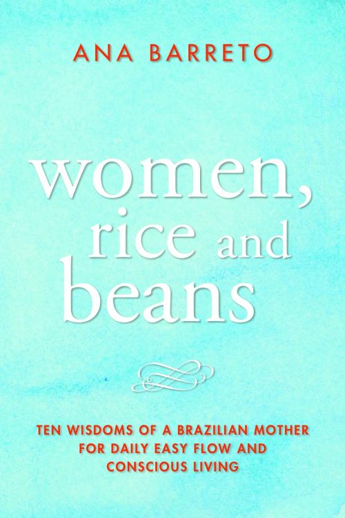 Cover of the book Women, Rice and Beans by Ana Barreto, Blue Hudson Group