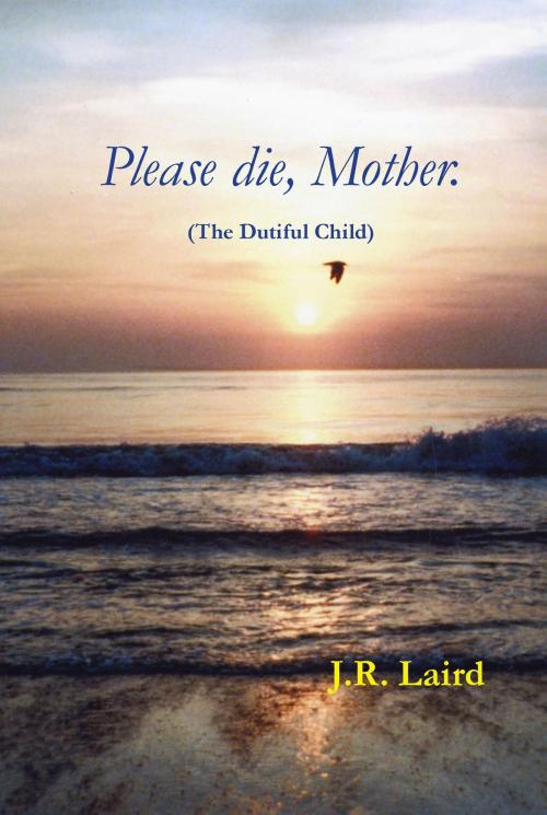 Cover of the book Please die, Mother. by J. R. Laird, Gaston-LeBay Publishing