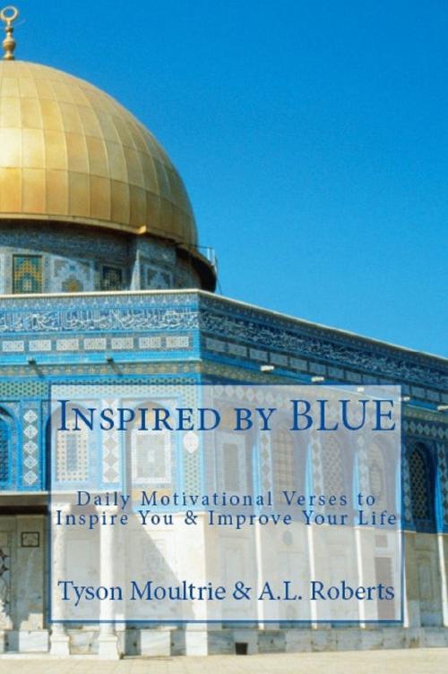 Cover of the book Inspired by BLUE: Daily Motivational Verses to Inspire You & Improve Your Life by Tyson Moultrie, A.L. Roberts, Tyson Moultrie