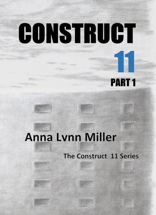 Cover of the book Construct 11 Part 1 The Construct 11 Series by Anna Lynn Miller, Anna Lynn Miller