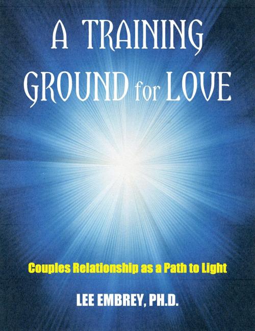 Cover of the book A Training Ground for Love by Lee Embrey, leArtsinc.