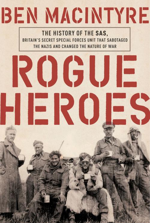 Cover of the book Rogue Heroes by Ben Macintyre, Crown/Archetype