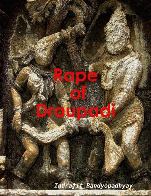 Cover of the book Rape of Draupadi by Indrajit Bandyopadhyay, Lulu.com