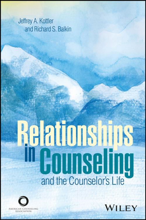 Cover of the book Relationships in Counseling and the Counselor's Life by Jeffrey A. Kottler, Richard S. Balkin, Wiley