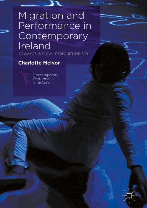 Cover of the book Migration and Performance in Contemporary Ireland by Charlotte McIvor, Palgrave Macmillan UK