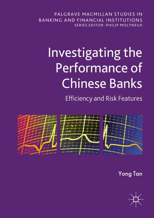 Cover of the book Investigating the Performance of Chinese Banks: Efficiency and Risk Features by Yong Tan, Palgrave Macmillan UK