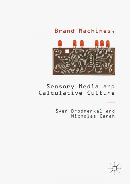 Cover of the book Brand Machines, Sensory Media and Calculative Culture by Sven Brodmerkel, Nicholas Carah, Palgrave Macmillan UK