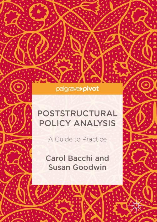 Cover of the book Poststructural Policy Analysis by Carol Bacchi, Susan Goodwin, Palgrave Macmillan US