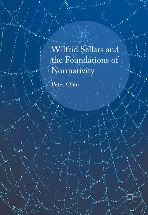 Cover of the book Wilfrid Sellars and the Foundations of Normativity by Peter Olen, Palgrave Macmillan UK