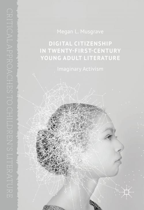 Cover of the book Digital Citizenship in Twenty-First-Century Young Adult Literature by Megan L. Musgrave, Palgrave Macmillan US
