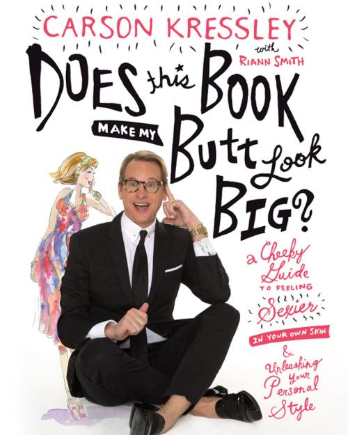 Cover of the book Does This Book Make My Butt Look Big? by Carson Kressley, Riann Smith, St. Martin's Press