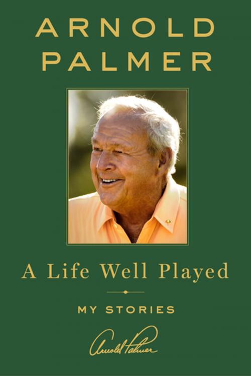 Cover of the book A Life Well Played by Arnold Palmer, St. Martin's Press