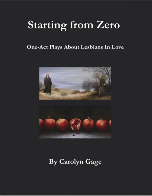 Cover of the book Starting from Zero: One Act Plays About Lesbians In Love by Carolyn Gage, Lulu.com