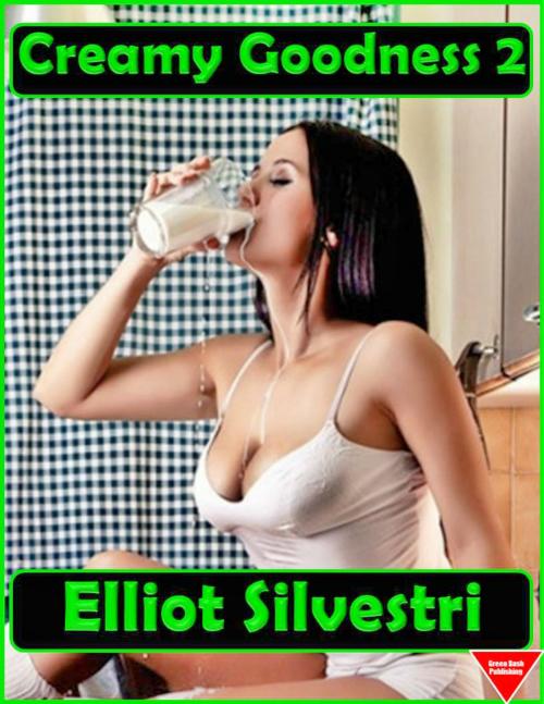 Cover of the book Creamy Goodness 2 by Elliot Silvestri, Elliot Silvestri