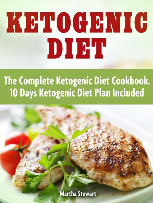 Cover of the book Ketogenic Diet: The Complete Ketogenic Diet Cookbook. 10 Days Ketogenic Diet Plan Included by Martha Stewart, Amazing Publisher