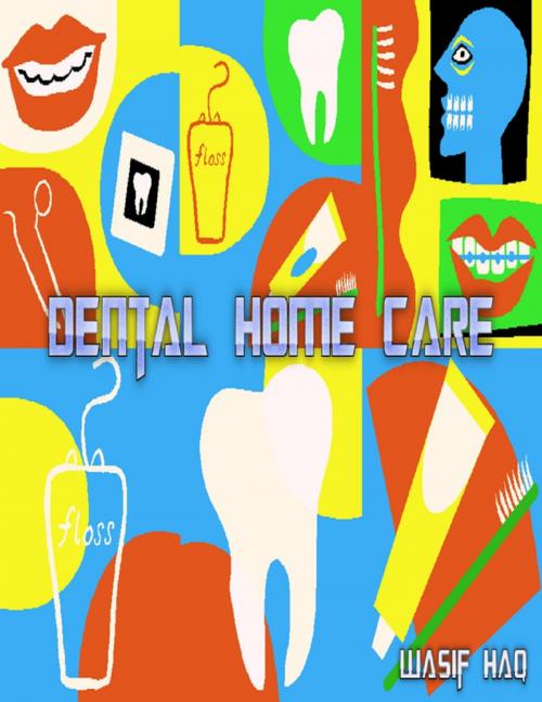 Cover of the book Dental Home Care by Wasif Haq, Lulu.com