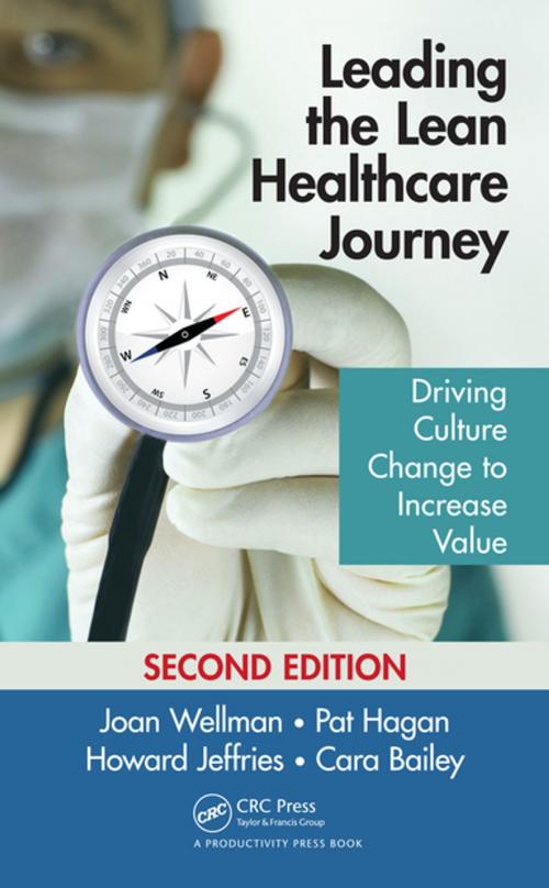 Cover of the book Leading the Lean Healthcare Journey by Joan Wellman, Pat Hagan, Howard Jeffries, Cara Bailey, Taylor and Francis