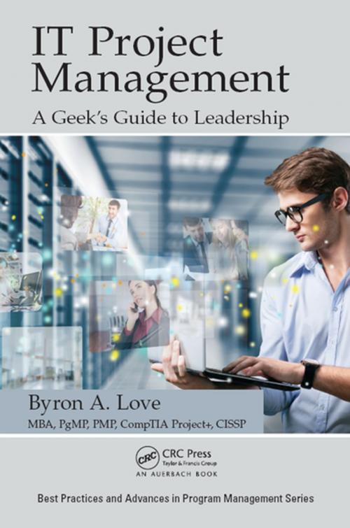Cover of the book IT Project Management: A Geek's Guide to Leadership by Byron A. Love, CRC Press