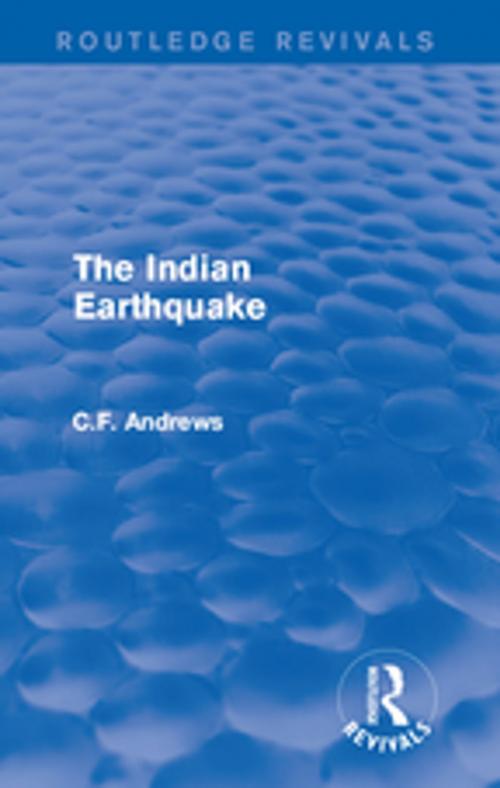 Cover of the book Routledge Revivals: The Indian Earthquake (1935) by C.F. Andrews, Taylor and Francis