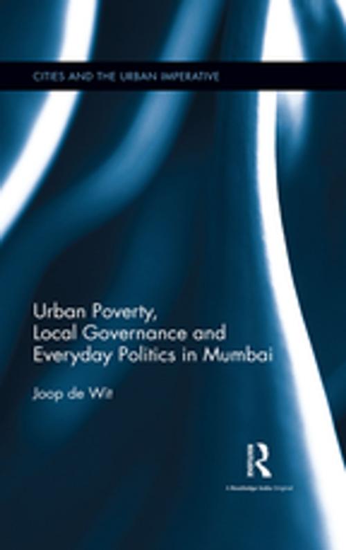 Cover of the book Urban Poverty, Local Governance and Everyday Politics in Mumbai by Joop de Wit, Taylor and Francis