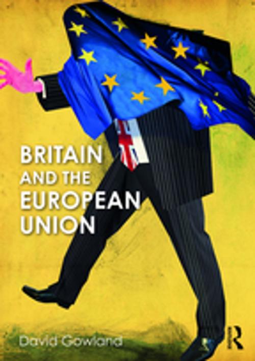 Cover of the book Britain and the European Union by David Gowland, Taylor and Francis