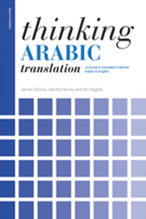 Cover of the book Thinking Arabic Translation by Sándor Hervey, Ian Higgins, James Dickins, Taylor and Francis
