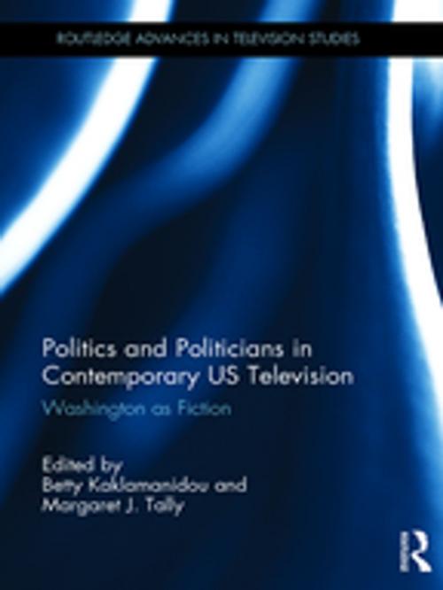 Cover of the book Politics and Politicians in Contemporary US Television by , Taylor and Francis