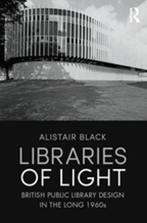 Cover of the book Libraries of Light by Alistair Black, Taylor and Francis