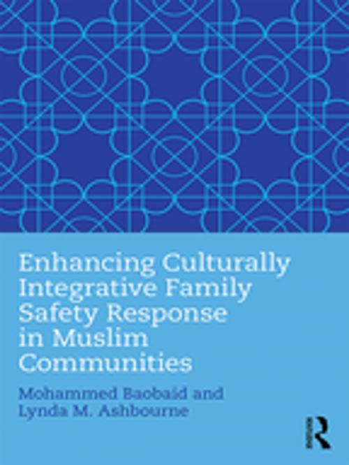 Cover of the book Enhancing Culturally Integrative Family Safety Response in Muslim Communities by Mohammed Baobaid, Lynda M. Ashbourne, Taylor and Francis
