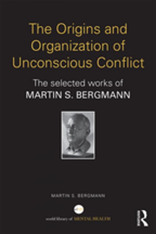 Cover of the book The Origins and Organization of Unconscious Conflict by Martin S. Bergmann, Taylor and Francis