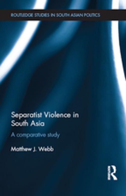 Cover of the book Separatist Violence in South Asia by Matthew J. Webb, Taylor and Francis