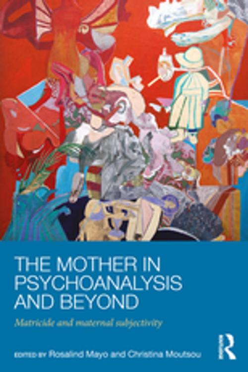 Cover of the book The Mother in Psychoanalysis and Beyond by , Taylor and Francis