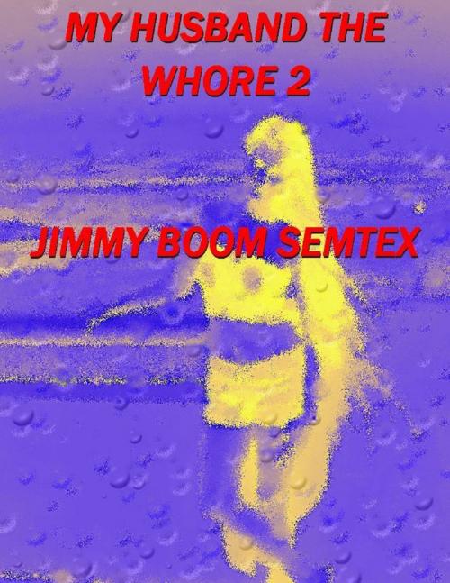 Cover of the book My Husband the Whore 2 by Jimmy Boom Semtex, Lulu.com