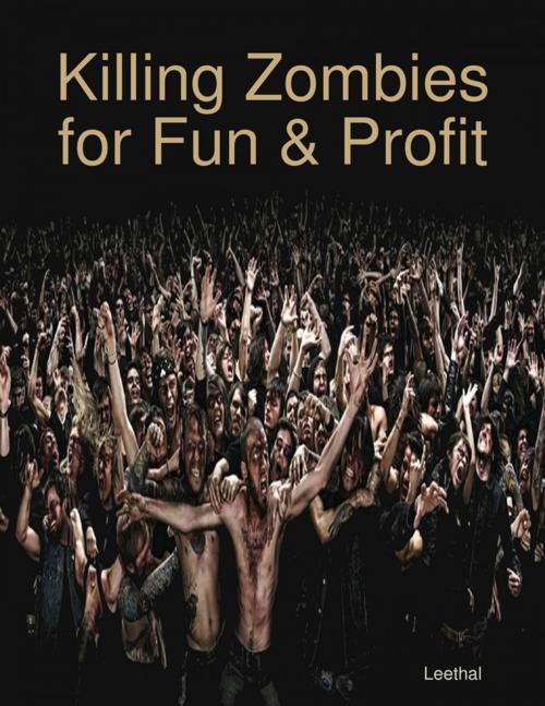 Cover of the book Killing Zombies for Fun & Profit by Leethal, Lulu.com