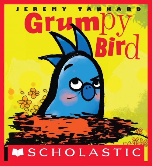 Cover of the book Grumpy Bird by Jeremy Tankard, Scholastic Inc.