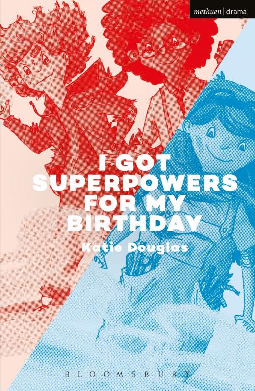 Cover of the book I Got Superpowers For My Birthday by Katie Douglas, Bloomsbury Publishing