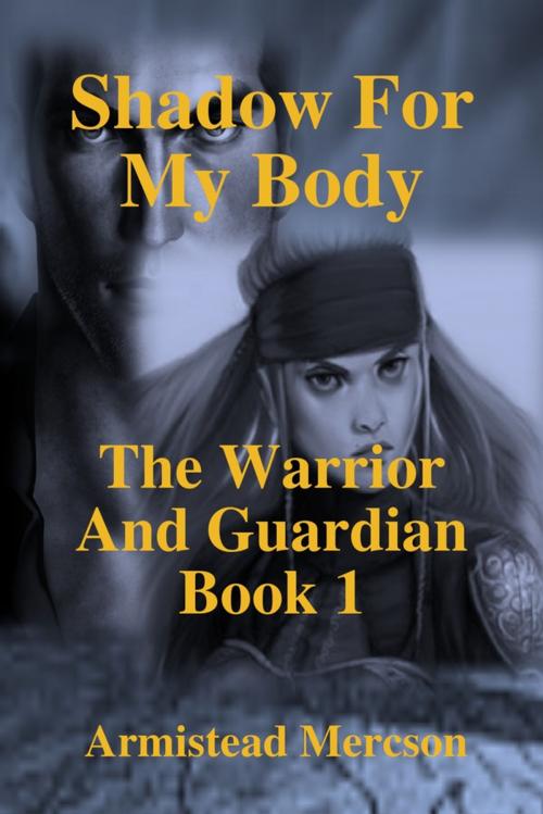 Cover of the book Shadow For My Body by ARMISTEAD MERCSON, Lulu.com