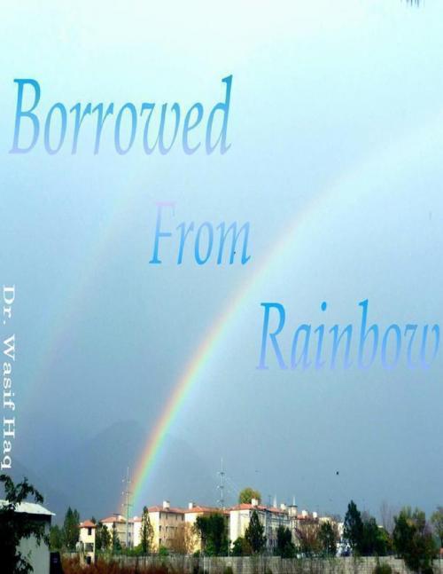 Cover of the book Borrowed from Rainbow by Wasif Haq, Lulu.com